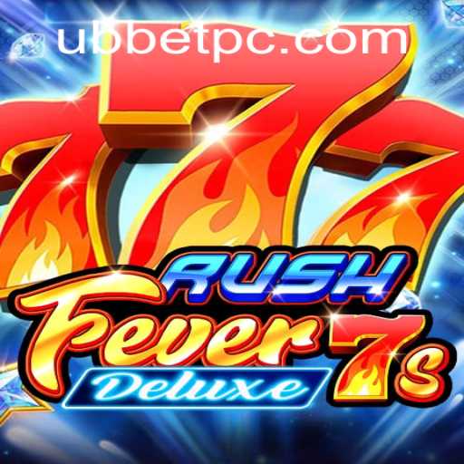 Exploring the Thrills of RushFever7sDeluxe in the Context of ubbet